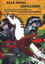 Alle armi, cavalieri! Le storie dei paladini di Francia