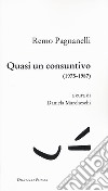 Quasi un consuntivo (1975-1987) libro di Pagnanelli Remo Marcheschi D. (cur.)