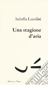 Una stagione d'aria libro di Leardini Isabella