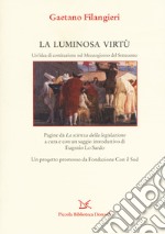 La luminosa virtù. Un'idea di costituzione nel Mezzogiorno del Seicento. Pagine da «La scienza della legislazione» libro