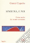 Sinistra, e poi. Come uscire dal nostro scontento libro di Cuperlo Gianni