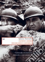 Cento anni di Grande guerra. Cerimonie, monumenti, memorie e contromemorie libro