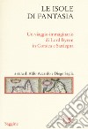 Le isole di fantasia. Un viaggio immaginario di Lord Byron in Corsica e Sardegna libro