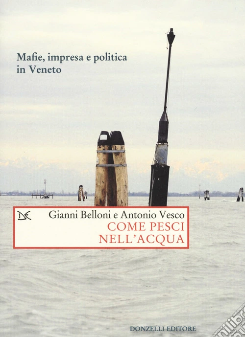 Come pesci nell'acqua. Mafie, impresa e politica in Veneto