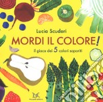 Mordi il colore! Il gioco dei 5 colori saporiti. Ediz. a colori libro