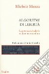 Algoritmi di libertà. La potenza del calcolo tra dominio e conflitto libro di Mezza Michele