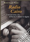 Radio Cairo. L'avventurosa vita di Fausta Cialente in Egitto libro