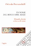 In nome del bene e del male. Filosofia, laicità e ricerca di senso libro