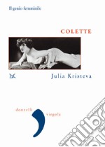 Colette. Il genio femminile. Nuova ediz. libro