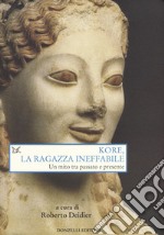 Kore, la ragazza ineffabile. Un mito tra passato e presente libro