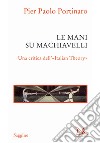 Le mani su Machiavelli. Una critica dell'«Italian theory» libro di Portinaro Pier Paolo