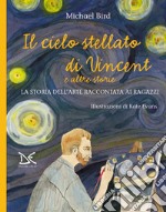 Il cielo stellato di Vincent e altre storie. La storia dell'arte raccontata ai ragazzi libro