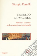 L'anello di Wagner. Musica e racconto nella tetralogia dei nibelunghi libro