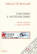 Fascismo e antifascismo. Storia, memoria e culture politiche libro