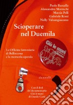 Scioperare nel Duemila. Le Officine ferroviarie di Bellinzona e la memoria operaia. Con DVD video libro