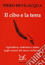 Il cibo e la terra. Agricoltura, ambiente e salute negli scenari del nuovo millennio libro