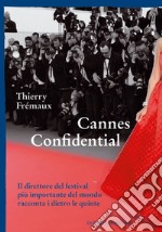 Cannes confidential. Il direttore del festival più importante del mondo racconta i dietro le quinte libro