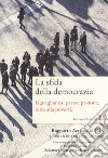 La sfida della democrazia. Uguaglianza, partecipazione, lotta alla povertà. Rapporto ActionAid 2018 L'Italia e la lotta alla povertà nel mondo libro di ActionAid International Italia onlus (cur.)