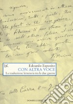 Con altra voce. La traduzione letteraria tra le due guerre libro