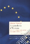 La parabola d'Europa. I trent'anni dopo la caduta del Muro tra conquiste e difficoltà libro