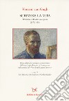 Scrivere la vita. 265 lettere e 110 schizzi originali (1872-1890) libro di Van Gogh Vincent Jansen L. (cur.) Luijten H. (cur.) Bakker N. (cur.)