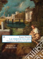 La verità celata. Giorgione, la «Tempesta» e la salvezza libro