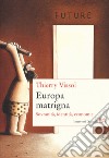 Europa matrigna. Sovranità, identità, economie libro