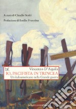 Io, pacifista in trincea. Un italoamericano nella Grande guerra libro