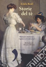 Storie del té. Monaci e mercanti, regine e avventurieri libro