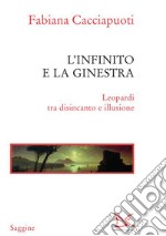 L'infinito e la ginestra. Leopardi tra disincanto e illusione