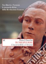 Robespierre. L'incorruttibile e il tiranno libro