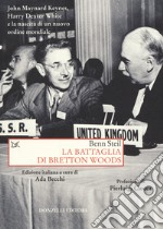 La battaglia di Bretton Woods. John Maynard Keynes, Harry Dexter White e la nascita di un nuovo ordine mondiale