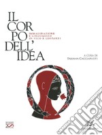 Il corpo dell'idea. Immaginazione e linguaggio in Vico e Leopardi. Ediz. illustrata libro