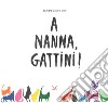 A nanna, gattini! Ediz. illustrata libro