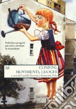 Confini, movimenti, luoghi. Politiche e progetti per città e territori in transizione libro