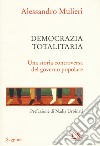 Democrazia totalitaria. Una storia controversa del governo popolare libro