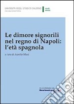 Le dimore signorili nel Regno di Napoli. L'età spagnola