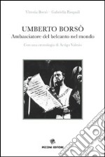 Umberto Borsò. Ambasciatore del belcanto nel mondo. Con una cronologia di Arrigo Valesio. Con CD Audio libro