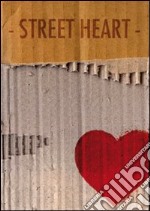 Street heart. Ediz. illustrata libro