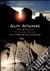 Alpi Apuane incisioni rupestri. Epifania del pennato. Mito, storia, cultura, tradizioni libro