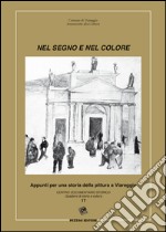 Nel segno del colore. Appunti per una storia della pittura a Viareggio. Ediz. illustrata libro