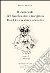 Il carnevale del bamboretto viareggino. Ricordi di un bamboretto viareggino libro di Anichini Franco Flego F. (cur.)