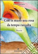 Con in mano una rosa da tempo raccolta libro