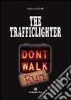 The trafficlighter. Don't walk-run libro di Marchetti Nicola