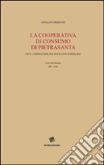 La Cooperativa di consumo di Pietrasanta. Fatti, uomini e idee del Novecento versiliese. Vol. 1: 1907-1944