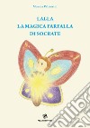 Lalla, la magica farfalla di Socrate. Ediz. illustrata libro di Palmerini Monica