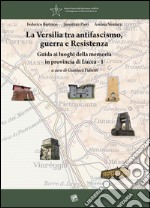 La Versilia tra antifascismo, guerra e Resistenza. Guida ai luoghi della memoria in provincia di Lucca. Vol. 1 libro