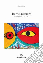 In riva al mare. Viareggio 1955-1965