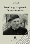 Don Luigi Angeloni. Un prete scomodo libro di Lenzi Otello