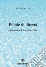 Pillole di libertà. In cammino tra sogni e realtà libro